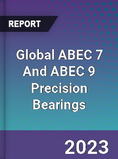 Global ABEC 7 And ABEC 9 Precision Bearings Industry