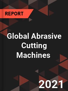 Global Abrasive Cutting Machines Market