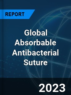 Global Absorbable Antibacterial Suture Industry