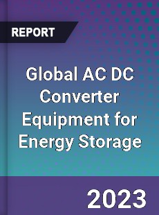 Global AC DC Converter Equipment for Energy Storage Industry