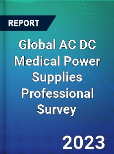 Global AC DC Medical Power Supplies Professional Survey Report