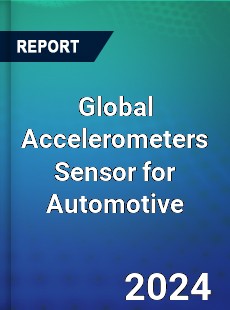 Global Accelerometers Sensor for Automotive Industry