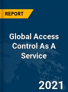 Global Access Control As A Service Market