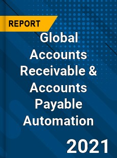 Global Accounts Receivable amp Accounts Payable Automation Market