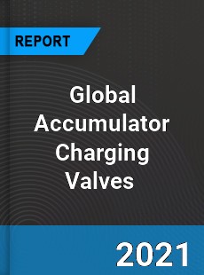 Global Accumulator Charging Valves Market