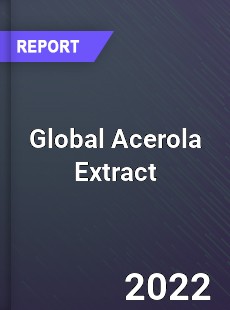 Global Acerola Extract Market