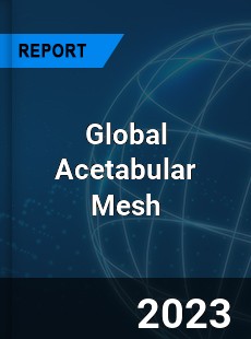 Global Acetabular Mesh Industry