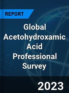 Global Acetohydroxamic Acid Professional Survey Report