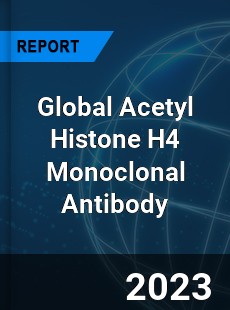 Global Acetyl Histone H4 Monoclonal Antibody Industry