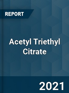 Global Acetyl Triethyl Citrate Professional Survey Report