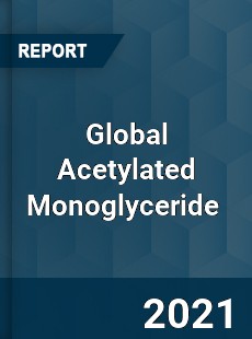 Global Acetylated Monoglyceride Market