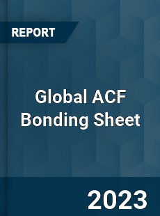 Global ACF Bonding Sheet Industry