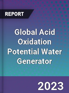 Global Acid Oxidation Potential Water Generator Industry