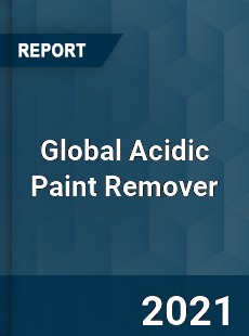 Global Acidic Paint Remover Market