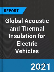 Global Acoustic and Thermal Insulation for Electric Vehicles Market