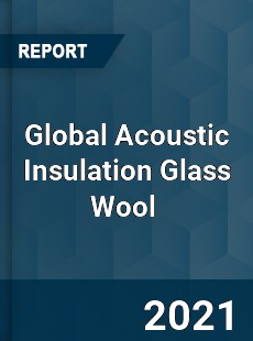 Global Acoustic Insulation Glass Wool Market