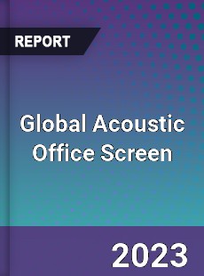 Global Acoustic Office Screen Industry