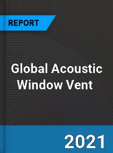 Global Acoustic Window Vent Market