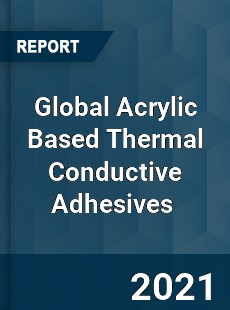 Global Acrylic Based Thermal Conductive Adhesives Market