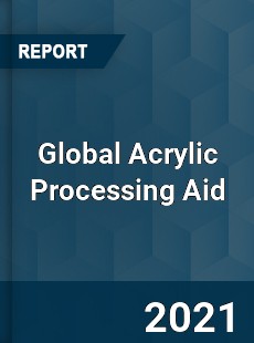 Global Acrylic Processing Aid Market