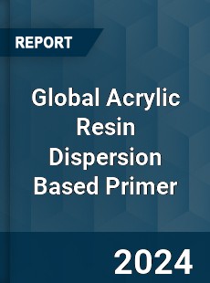 Global Acrylic Resin Dispersion Based Primer Industry