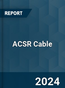 Global ACSR Cable Market