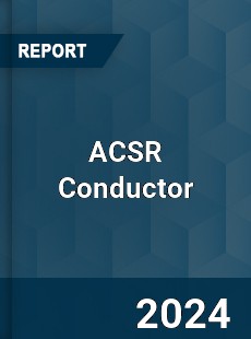 Global ACSR Conductor Market