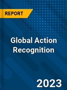 Global Action Recognition Industry