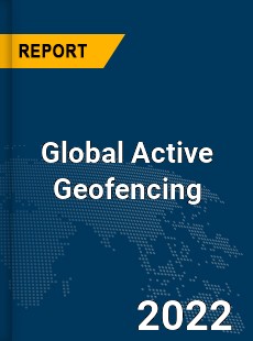 Global Active Geofencing Market