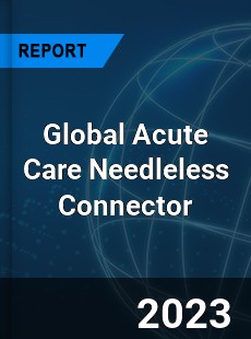 Global Acute Care Needleless Connector Market