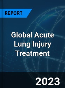 Global Acute Lung Injury Treatment Industry