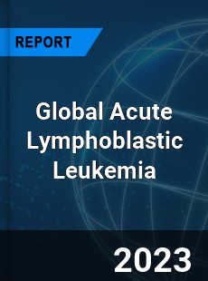 Global Acute Lymphoblastic Leukemia Market