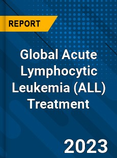 Global Acute Lymphocytic Leukemia Treatment Industry