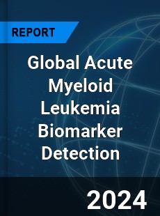 Global Acute Myeloid Leukemia Biomarker Detection Industry