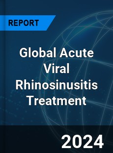 Global Acute Viral Rhinosinusitis Treatment Industry