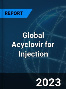 Global Acyclovir for Injection Industry