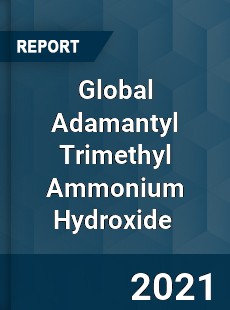 Global Adamantyl Trimethyl Ammonium Hydroxide Market