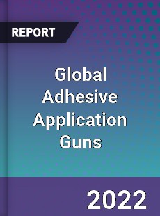 Global Adhesive Application Guns Market