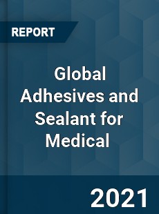 Global Adhesives and Sealant for Medical Market