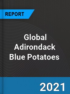 Global Adirondack Blue Potatoes Market