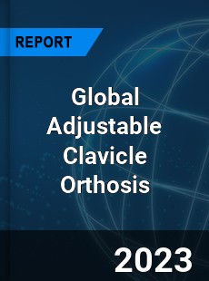 Global Adjustable Clavicle Orthosis Industry