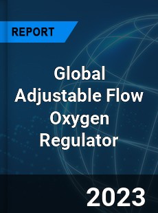 Global Adjustable Flow Oxygen Regulator Industry