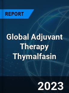 Global Adjuvant Therapy Thymalfasin Industry