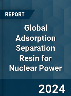 Global Adsorption Separation Resin for Nuclear Power Industry