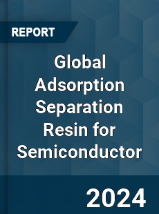 Global Adsorption Separation Resin for Semiconductor Industry