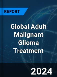 Global Adult Malignant Glioma Treatment Industry