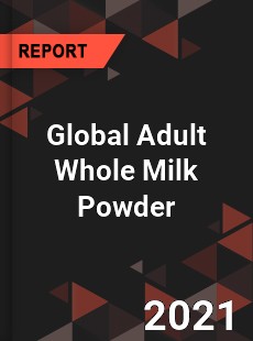 Global Adult Whole Milk Powder Market