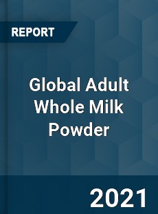 Global Adult Whole Milk Powder Market