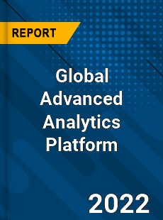 Global Advanced Analytics Platform Market