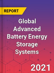 Global Advanced Battery Energy Storage Systems Market